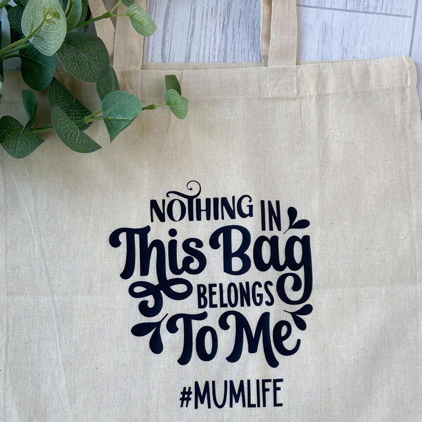 Tote Bag For Mum - "Nothing In This Bag Belongs To Me #Mumlife"