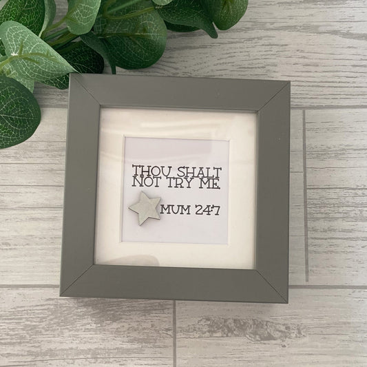 Mini Frame For Mum 'Thou Shalt Not Try Me', Gift For Mum, Mother's Day Gift