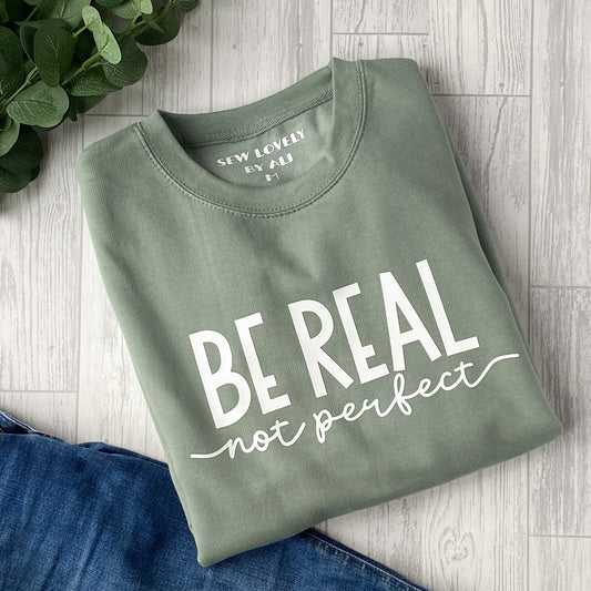 Ladies Sweatshirt - Be Real Not Perfect