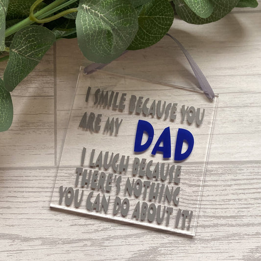 'I Smile Because You Are My Dad...' Acrylic Sign - Dad Acrylic Square Hanging Sign