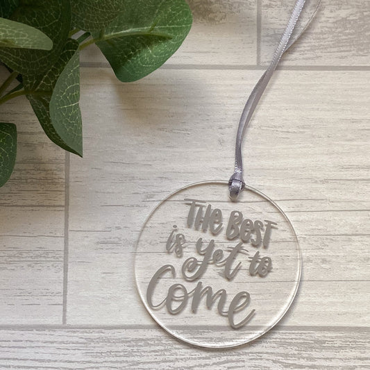 "The Best Is Yet To Come" Acrylic Hanging Decoration, Sentimental Gift, Keepsake For Friend