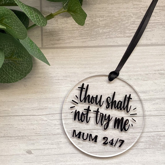 "Thou Shalt Not Try Me" Acrylic Decoration, Gift For Mum, Funny Mum Keepsake