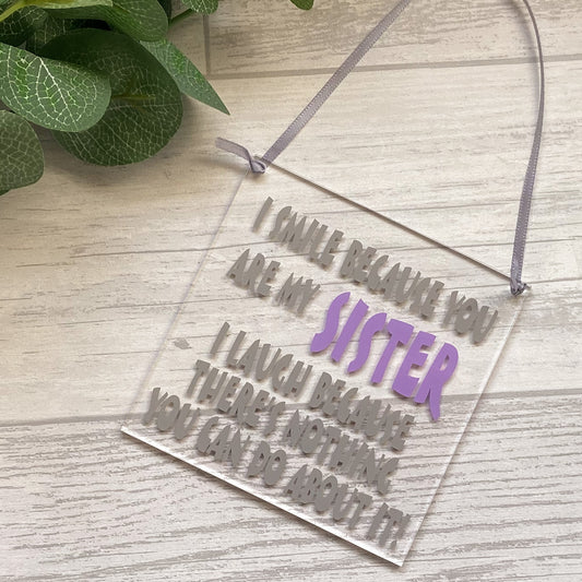 'I Smile Because You Are My Sister...' Acrylic Sign - Sister Acrylic Square Hanging Sign